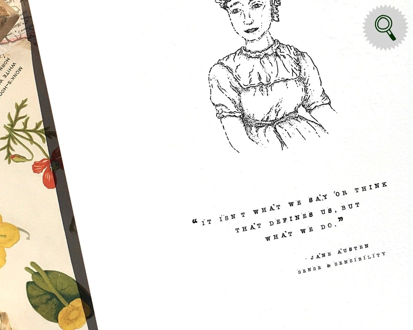 A beautifully detailed black and white Portrait of Jane Austen, Illustrated by Charlotte and paired with the famous quote from Sense and Sensibility —'It Isn't what we say or think that defines us, but what we do'