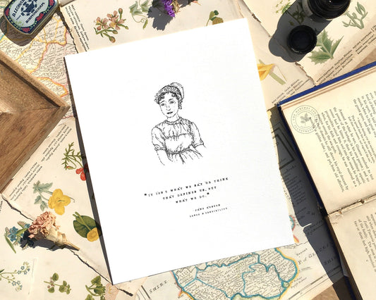 A beautifully detailed black and white Portrait of Jane Austen, Illustrated by Charlotte and paired with the famous quote from Sense and Sensibility —'It Isn't what we say or think that defines us, but what we do'